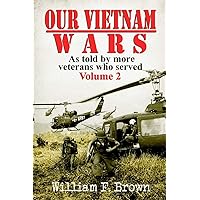 Our Vietnam Wars, Volume 2: as told by more veterans who served Our Vietnam Wars, Volume 2: as told by more veterans who served Paperback Kindle Audible Audiobook Hardcover