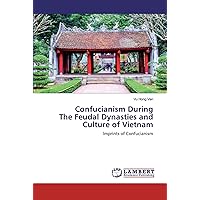 Confucianism During The Feudal Dynasties and Culture of Vietnam: Imprints of Confucianism