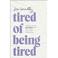 Tired of Being Tired: Receive God’s Realistic Rest for Your Soul-Deep Exhaustion Tired of Being Tired: Receive God’s Realistic Rest for Your Soul-Deep Exhaustion Paperback Audible Audiobook Kindle Hardcover Audio CD