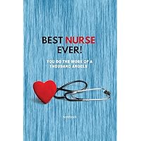 Best Nurse Ever Notebook: You Do The Work Of A Thousand Angels - Thank You