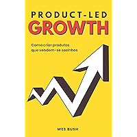 Product-Led Growth: Como criar produtos que vendem-se sozinhos (Portuguese Edition) Product-Led Growth: Como criar produtos que vendem-se sozinhos (Portuguese Edition) Kindle Paperback