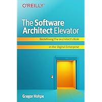 The Software Architect Elevator: Redefining the Architect's Role in the Digital Enterprise The Software Architect Elevator: Redefining the Architect's Role in the Digital Enterprise Paperback Kindle
