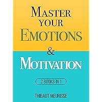 Master Your Emotions & Motivation: 2 Books in 1 (Mastery Series) (Mastery Bundle)