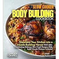 Slow Cooker Bodybuilding Cookbook: Transform Your Kitchen into a Muscle-Building Haven With 100+ Comforting Delicous Slow Cook Recipes Help build ... Included (Body Building Nutrition Collection) Slow Cooker Bodybuilding Cookbook: Transform Your Kitchen into a Muscle-Building Haven With 100+ Comforting Delicous Slow Cook Recipes Help build ... Included (Body Building Nutrition Collection) Paperback