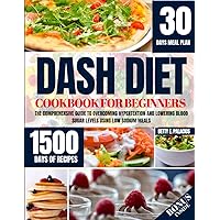 Dash Diet Cookbook for Beginners: THE COMPREHENSIVE GUIDE TO OVERCOMING HYPERTENTION AND LOWERING BLOOD SUGAR LEVELS USING LOW SODIUM MEALS Dash Diet Cookbook for Beginners: THE COMPREHENSIVE GUIDE TO OVERCOMING HYPERTENTION AND LOWERING BLOOD SUGAR LEVELS USING LOW SODIUM MEALS Kindle Hardcover Paperback