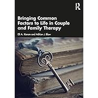 Bringing Common Factors to Life in Couple and Family Therapy Bringing Common Factors to Life in Couple and Family Therapy Paperback Kindle Hardcover
