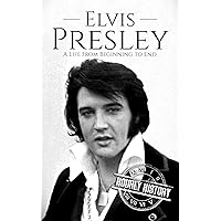 Elvis Presley: A Life From Beginning to End (Biographies of Musicians) Elvis Presley: A Life From Beginning to End (Biographies of Musicians) Kindle Paperback Audible Audiobook Hardcover