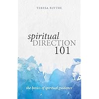 Spiritual Direction 101: The Basics of Spiritual Guidance Spiritual Direction 101: The Basics of Spiritual Guidance Paperback Kindle Hardcover