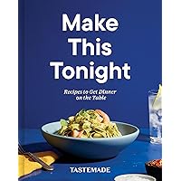 Make This Tonight: Recipes to Get Dinner on the Table: A Cookbook Make This Tonight: Recipes to Get Dinner on the Table: A Cookbook Hardcover Kindle