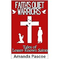 Faith’s Quiet Warriors Tales of Lesser-Known Saints: 25 Chapters on some of the most inspiring lesser-known Catholic Saints Faith’s Quiet Warriors Tales of Lesser-Known Saints: 25 Chapters on some of the most inspiring lesser-known Catholic Saints Kindle Paperback Audible Audiobook