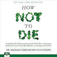 How not to die: Entdecken Sie Nahrungsmittel, die Ihr Leben verlängern und bewiesenermassen Krankheiten vorbeugen und heilen How not to die: Entdecken Sie Nahrungsmittel, die Ihr Leben verlängern und bewiesenermassen Krankheiten vorbeugen und heilen Audible Audiobook Kindle Hardcover