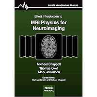 Short Introduction to MRI Physics for Neuroimaging (Oxford Neuroimaging Primer Appendices Book 1) Short Introduction to MRI Physics for Neuroimaging (Oxford Neuroimaging Primer Appendices Book 1) Kindle