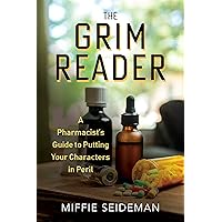 The Grim Reader: A Pharmacist's Guide to Putting Your Characters in Peril The Grim Reader: A Pharmacist's Guide to Putting Your Characters in Peril Paperback Kindle