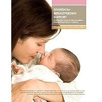 Spanish for Breastfeeding Support: A self-guided course to help you support breastfeeding mothers in Spanish Spanish for Breastfeeding Support: A self-guided course to help you support breastfeeding mothers in Spanish Paperback