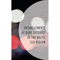 Entanglements of Rare Diseases in the Baltic Sea Region (Anthropology of Well-Being: Individual, Community, Society) Entanglements of Rare Diseases in the Baltic Sea Region (Anthropology of Well-Being: Individual, Community, Society) Kindle Hardcover