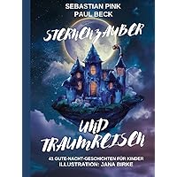 Sternenzauber und Traumreisen: 41 Gute-Nacht-Geschichten für Kinder (German Edition) Sternenzauber und Traumreisen: 41 Gute-Nacht-Geschichten für Kinder (German Edition) Kindle Hardcover Paperback