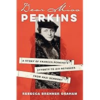 Dear Miss Perkins: A Story of Frances Perkinss Efforts to Aid Refugees from Nazi Germany Dear Miss Perkins: A Story of Frances Perkinss Efforts to Aid Refugees from Nazi Germany Hardcover