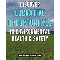 Discover Lucrative Opportunities in Environmental Health & Safety: Unlocking Profitable Pathways in Environmental Health and Safety Strategies: Essential Guide for Savvy Investors and Business Owners.