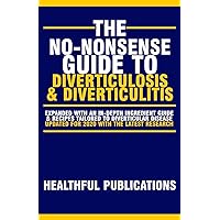 The No-Nonsense Guide To Diverticulosis and Diverticulitis (No-Nonsense Guides To Digestive Diseases) The No-Nonsense Guide To Diverticulosis and Diverticulitis (No-Nonsense Guides To Digestive Diseases) Paperback Kindle