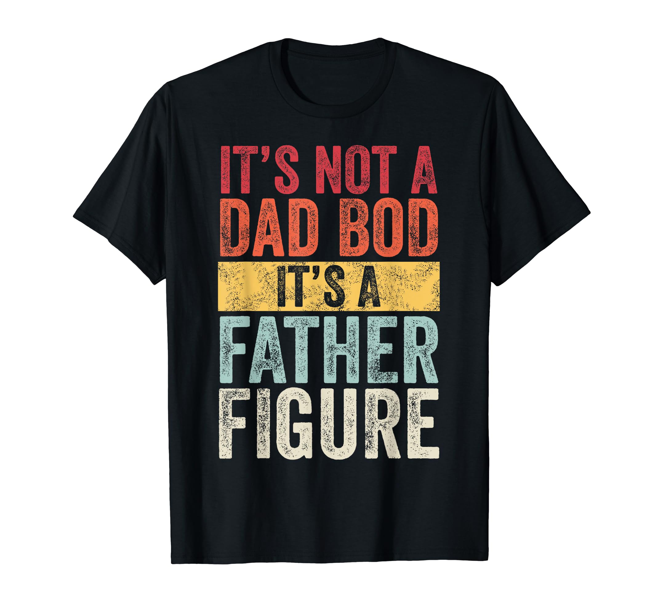 Mens It's Not A Dad Bod It's A Father Figure, Funny Retro Vintage,Short Sleeve T-Shirt