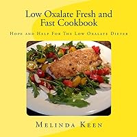 Low Oxalate Fresh and Fast Cookbook: Hope and Help For The Low Oxalate Dieter Low Oxalate Fresh and Fast Cookbook: Hope and Help For The Low Oxalate Dieter Paperback Kindle