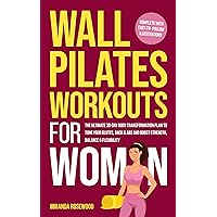 Wall Pilates Workouts for Women: The Ultimate 30-Day Body Transformation Plan to Tone Your Glutes, Back & Abs and Boost Strength, Balance & Flexibility (Complete With Easy-to-Follow Illustrations) Wall Pilates Workouts for Women: The Ultimate 30-Day Body Transformation Plan to Tone Your Glutes, Back & Abs and Boost Strength, Balance & Flexibility (Complete With Easy-to-Follow Illustrations) Kindle Audible Audiobook Paperback