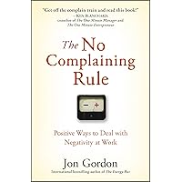 The No Complaining Rule: Positive Ways to Deal With Negativity at Work The No Complaining Rule: Positive Ways to Deal With Negativity at Work Hardcover Kindle Audible Audiobook Audio CD