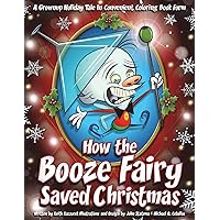 How the Booze Fairy Saved Christmas: Finally a coloring book for the drunken Scrooge in all of us!