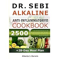 DR. SEBI ALKALINE AND ANTI-INFLAMMATORY DIET COOKBOOK: 2500 Days Of Super-Delicious Dr. Sebi Self-Healing Recipes, Herbs, Sea Moss, Detox Smoothies, ... (Dr. Sebi Alkaline Diet And Treatment Guide) DR. SEBI ALKALINE AND ANTI-INFLAMMATORY DIET COOKBOOK: 2500 Days Of Super-Delicious Dr. Sebi Self-Healing Recipes, Herbs, Sea Moss, Detox Smoothies, ... (Dr. Sebi Alkaline Diet And Treatment Guide) Paperback Kindle