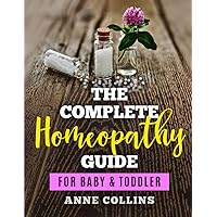 The Complete Homeopathy Guide - For Baby & Toddler The Complete Homeopathy Guide - For Baby & Toddler Paperback Kindle