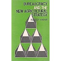Bureaucracy And The New Agricultural Strategy Bureaucracy And The New Agricultural Strategy Kindle Hardcover