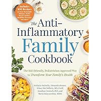 The Anti-Inflammatory Family Cookbook: The Kid-Friendly, Pediatrician-Approved Way to Transform Your Family's Health The Anti-Inflammatory Family Cookbook: The Kid-Friendly, Pediatrician-Approved Way to Transform Your Family's Health Paperback Kindle