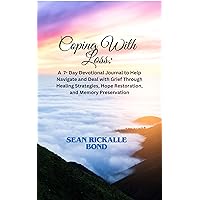 Coping With Loss: A 7-Day Devotional Journal to Help Navigate and Deal with Grief Through Healing Strategies, Hope Restoration, and Memory Preservation Coping With Loss: A 7-Day Devotional Journal to Help Navigate and Deal with Grief Through Healing Strategies, Hope Restoration, and Memory Preservation Kindle Paperback