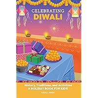 Celebrating Diwali: History, Traditions, and Activities – A Holiday Book for Kids (Holiday Books for Kids)