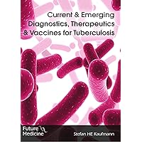Current & Emerging Diagnostics, Therapeutics & Vaccines for Tuberculosis Current & Emerging Diagnostics, Therapeutics & Vaccines for Tuberculosis Paperback