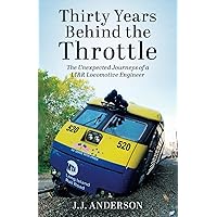 Thirty Years Behind the Throttle: The Unexpected Journeys of a LIRR Locomotive Engineer Thirty Years Behind the Throttle: The Unexpected Journeys of a LIRR Locomotive Engineer Paperback Kindle