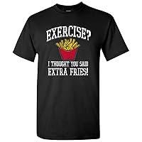 Exercise? I Thought You Said Extra Fries! - Funny Sarcastic Exercising Gym Humor Graphic T Shirt