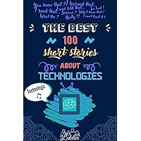 The best 100 short stories about - TECHNOLOGIES The best 100 short stories about - TECHNOLOGIES Kindle Paperback