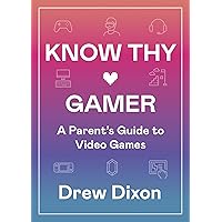 Know Thy Gamer: A Parent’s Guide to Video Games Know Thy Gamer: A Parent’s Guide to Video Games Paperback Audible Audiobook Kindle