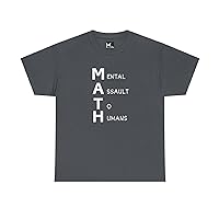 Math: Mental Assault to Humans for Math Haters Everywhere! Funny Unisex Heavy Cotton T-Shirt.