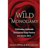 Wild Monogamy: Cultivating Authentic Intimacy to Keep Passion and Desire Alive Wild Monogamy: Cultivating Authentic Intimacy to Keep Passion and Desire Alive Kindle Paperback Audible Audiobook