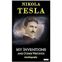 MY INVENTIONS: And Other Writings - Tesla MY INVENTIONS: And Other Writings - Tesla Kindle Paperback