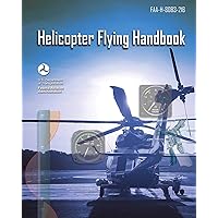 Helicopter Flying Handbook: FAA-H-8083-21B Helicopter Flying Handbook: FAA-H-8083-21B Paperback Kindle Hardcover