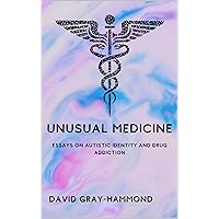 Unusual Medicine: Essays on Autistic identity and drug addiction Unusual Medicine: Essays on Autistic identity and drug addiction Kindle Paperback