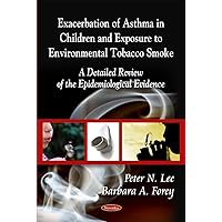 Exacerbation of Asthma in Children and Exposure to Environmental Tobacco Smoke: A Detailed Review of the Epidemiological Evidence Exacerbation of Asthma in Children and Exposure to Environmental Tobacco Smoke: A Detailed Review of the Epidemiological Evidence Paperback
