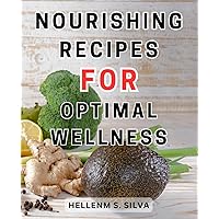 Nourishing Recipes for Optimal Wellness: Nourish Your Body with Flavorful Recipes | Boost Hormonal Balance and Reduce Inflammation Effortlessly