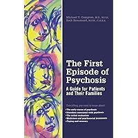 The First Episode of Psychosis: A Guide for Patients and Their Families The First Episode of Psychosis: A Guide for Patients and Their Families Paperback Kindle