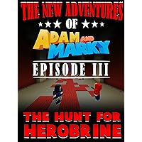 The New Adventures of Adam and Marky Episode III The Hunt For Herobrine