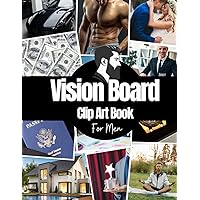 Vision Board Clip Art Book For Men: Vision Board Supplies for Men with Pictures, Words and Quotes for Career, Money, Relationships, Health and More ( Vision Board Kit for Men ) Vision Board Clip Art Book For Men: Vision Board Supplies for Men with Pictures, Words and Quotes for Career, Money, Relationships, Health and More ( Vision Board Kit for Men ) Paperback