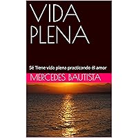 VIDA PLENA : Sé Tiene vida plena practicando él amor (Spanish Edition) VIDA PLENA : Sé Tiene vida plena practicando él amor (Spanish Edition) Kindle Paperback